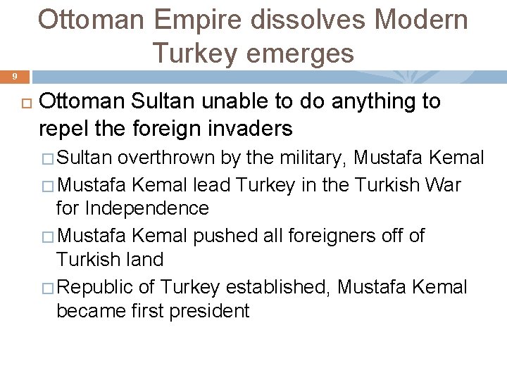 Ottoman Empire dissolves Modern Turkey emerges 9 Ottoman Sultan unable to do anything to