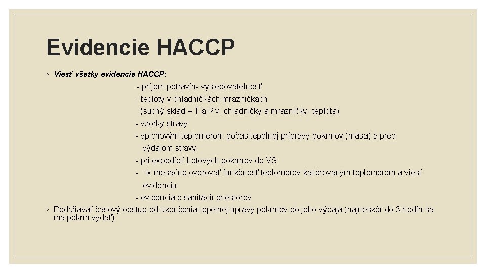 Evidencie HACCP ◦ Viesť všetky evidencie HACCP: - príjem potravín- vysledovatelnosť - teploty v