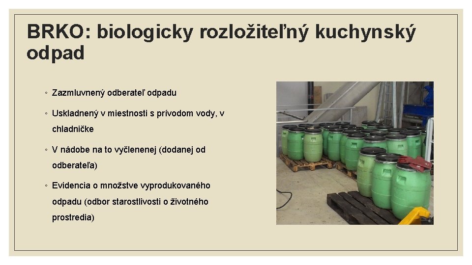 BRKO: biologicky rozložiteľný kuchynský odpad ◦ Zazmluvnený odberateľ odpadu ◦ Uskladnený v miestnosti s