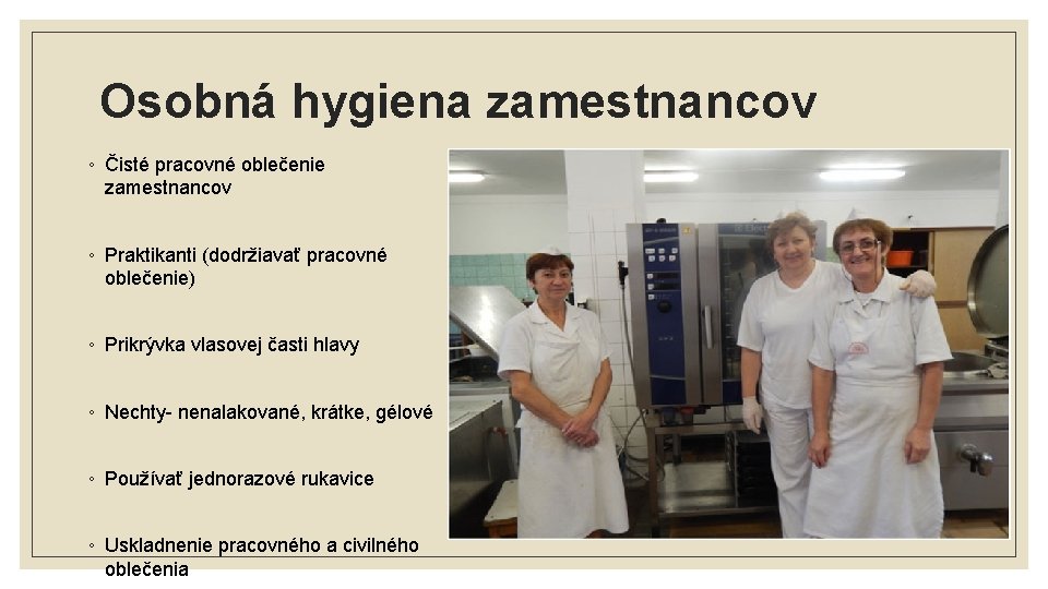 Osobná hygiena zamestnancov ◦ Čisté pracovné oblečenie zamestnancov ◦ Praktikanti (dodržiavať pracovné oblečenie) ◦