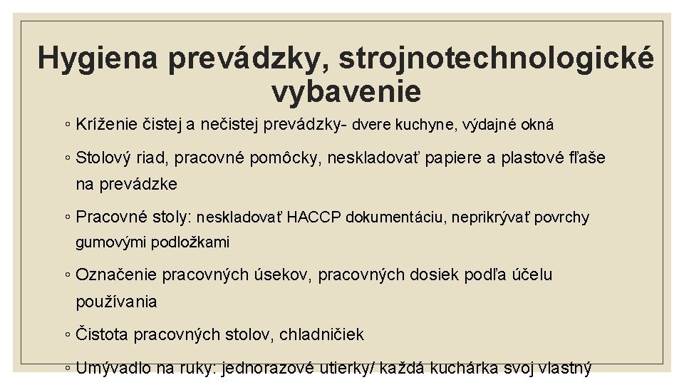 Hygiena prevádzky, strojnotechnologické vybavenie ◦ Kríženie čistej a nečistej prevádzky- dvere kuchyne, výdajné okná