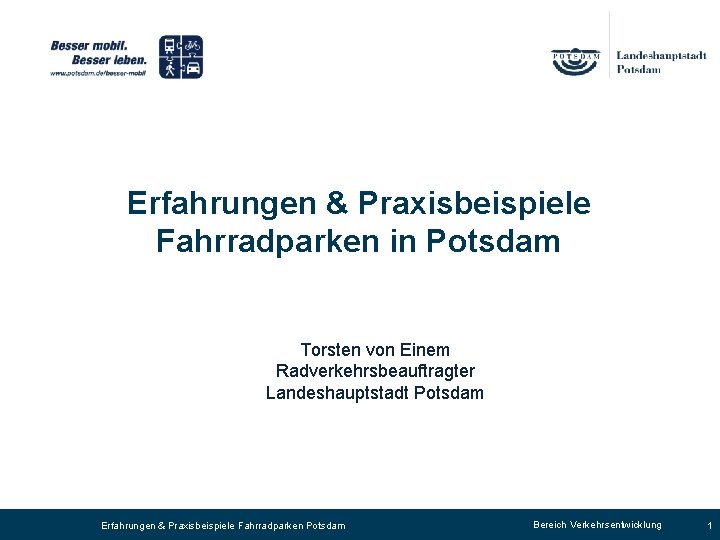 Erfahrungen & Praxisbeispiele Fahrradparken in Potsdam Torsten von Einem Radverkehrsbeauftragter Landeshauptstadt Potsdam Erfahrungen &