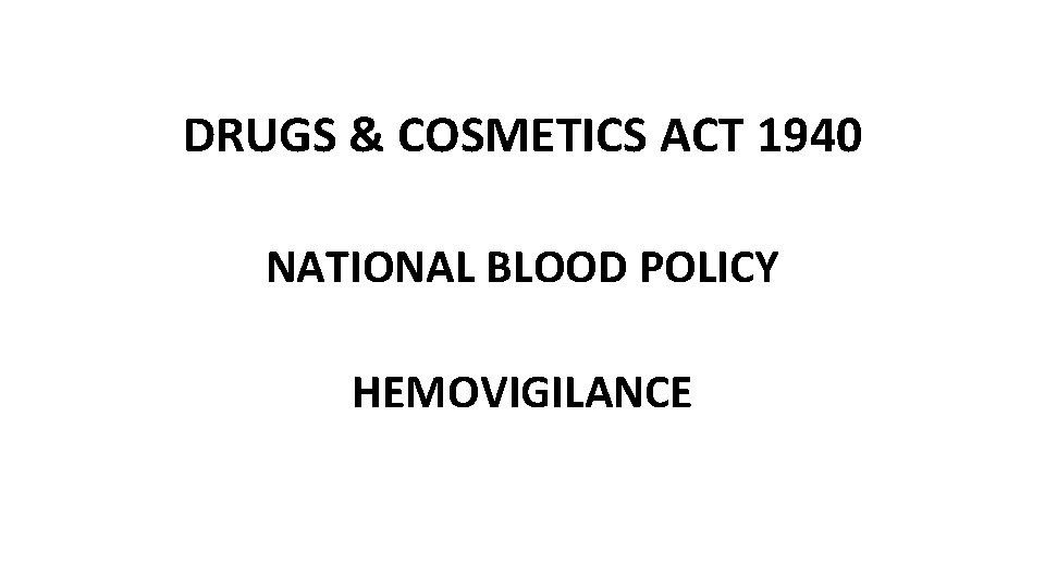 DRUGS & COSMETICS ACT 1940 NATIONAL BLOOD POLICY HEMOVIGILANCE 