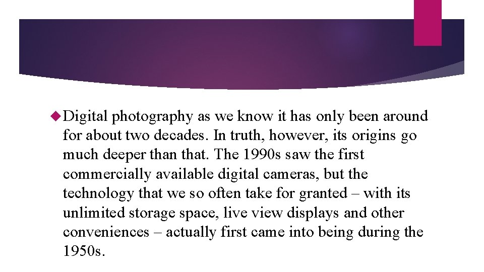  Digital photography as we know it has only been around for about two