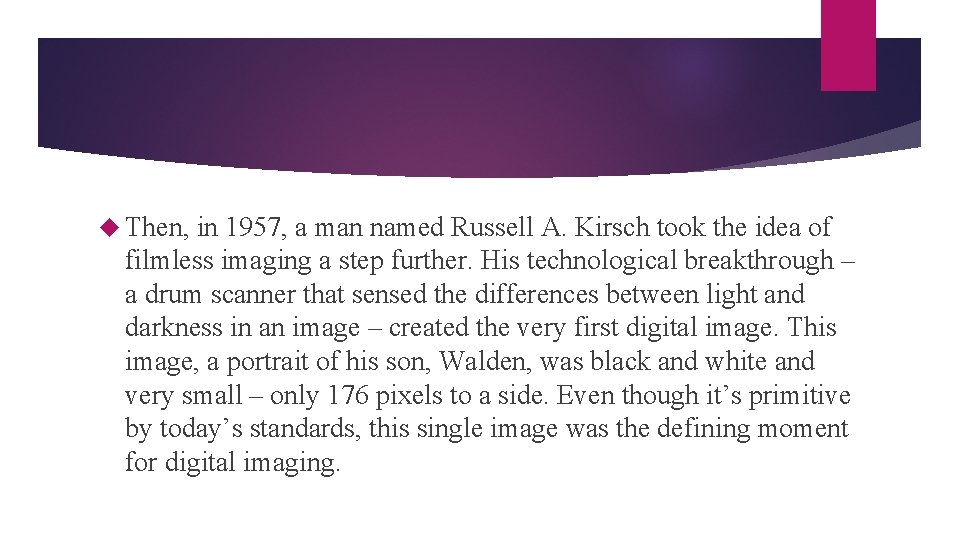  Then, in 1957, a man named Russell A. Kirsch took the idea of