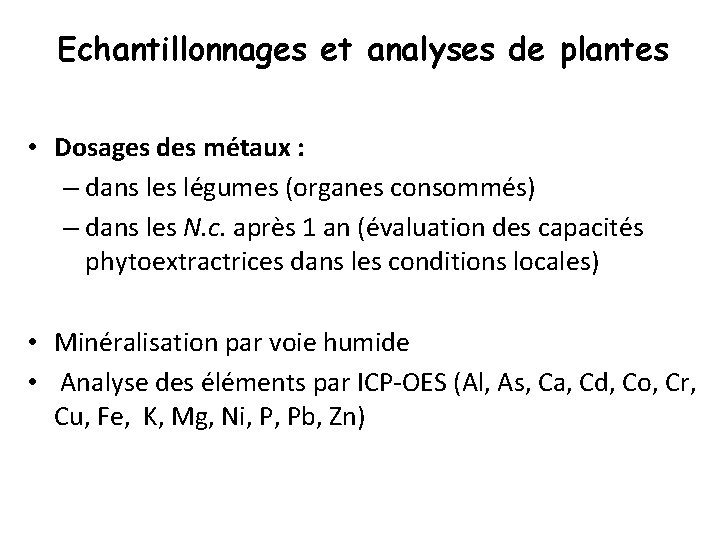 Echantillonnages et analyses de plantes • Dosages des métaux : – dans les légumes