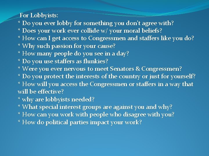 For Lobbyists: * Do you ever lobby for something you don't agree with? * For Lobbyists: * Do you ever lobby for something you don't agree with? *