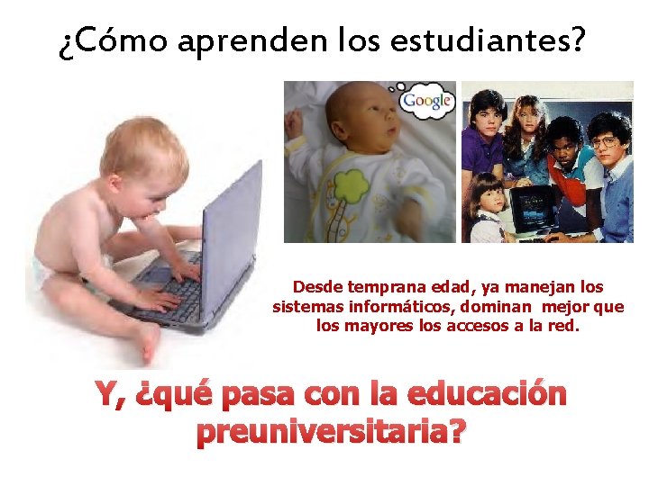 ¿Cómo aprenden los estudiantes? Desde temprana edad, ya manejan los sistemas informáticos, dominan mejor