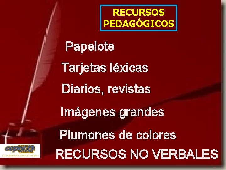 RECURSOS PEDAGÓGICOS Papelote Tarjetas léxicas Diarios, revistas Imágenes grandes Plumones de colores RECURSOS NO