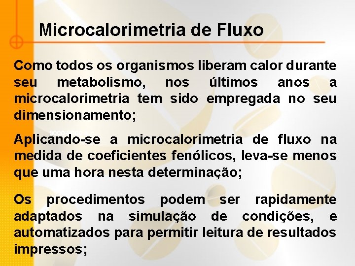 Microcalorimetria de Fluxo Como todos os organismos liberam calor durante seu metabolismo, nos últimos