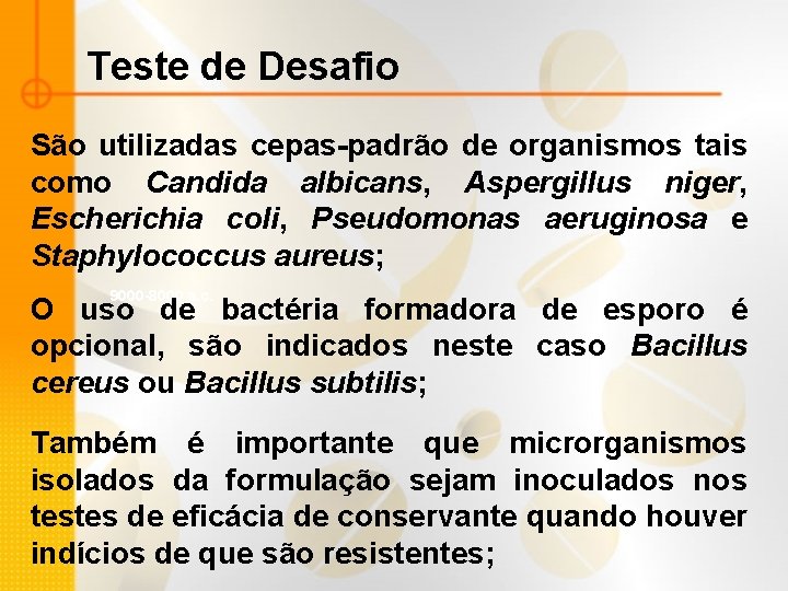 Teste de Desafio São utilizadas cepas-padrão de organismos tais como Candida albicans, Aspergillus niger,