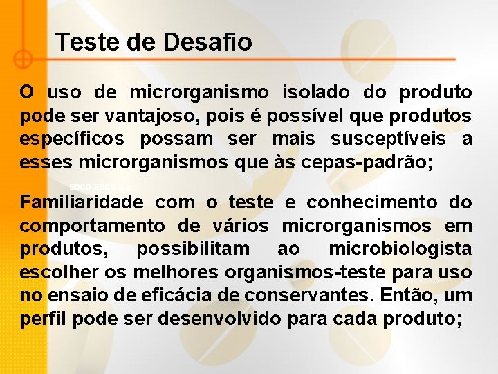 Teste de Desafio O uso de microrganismo isolado do produto pode ser vantajoso, pois