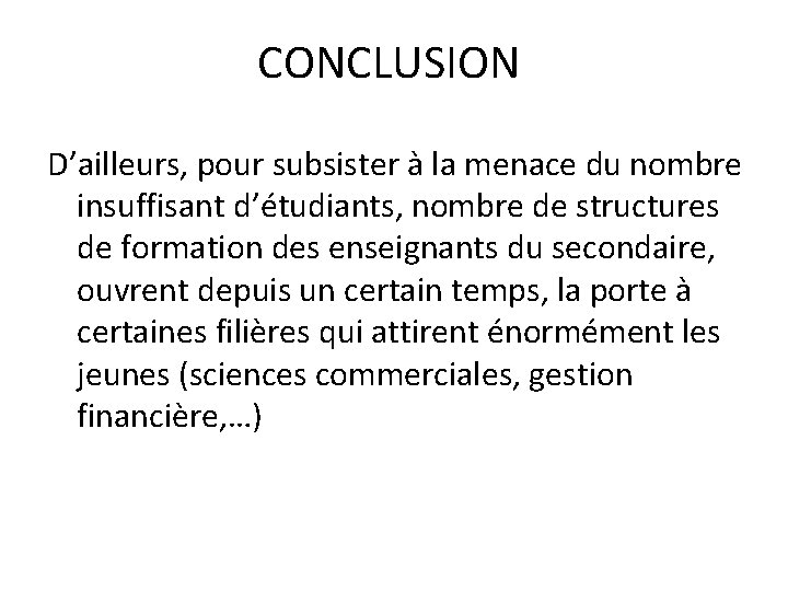 CONCLUSION D’ailleurs, pour subsister à la menace du nombre insuffisant d’étudiants, nombre de structures