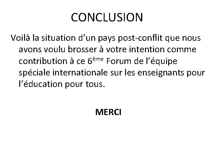 CONCLUSION Voilà la situation d’un pays post-conflit que nous avons voulu brosser à votre