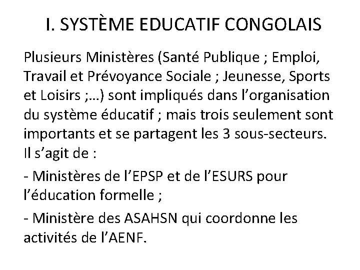 I. SYSTÈME EDUCATIF CONGOLAIS Plusieurs Ministères (Santé Publique ; Emploi, Travail et Prévoyance Sociale