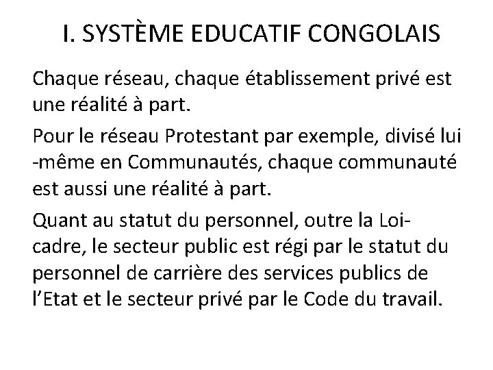 I. SYSTÈME EDUCATIF CONGOLAIS Chaque réseau, chaque établissement privé est une réalité à part.