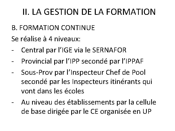 II. LA GESTION DE LA FORMATION B. FORMATION CONTINUE Se réalise à 4 niveaux: