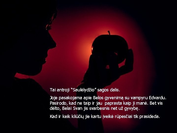 Tai antroji “Saulėlydžio” sagos dalis. Joje pasakojama apie Belos gyvenimą su vampyru Edvardu. Pasirodo,