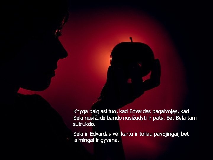 Knyga baigiasi tuo, kad Edvardas pagalvojęs, kad Bela nusižudė bando nusižudyti ir pats. Bet