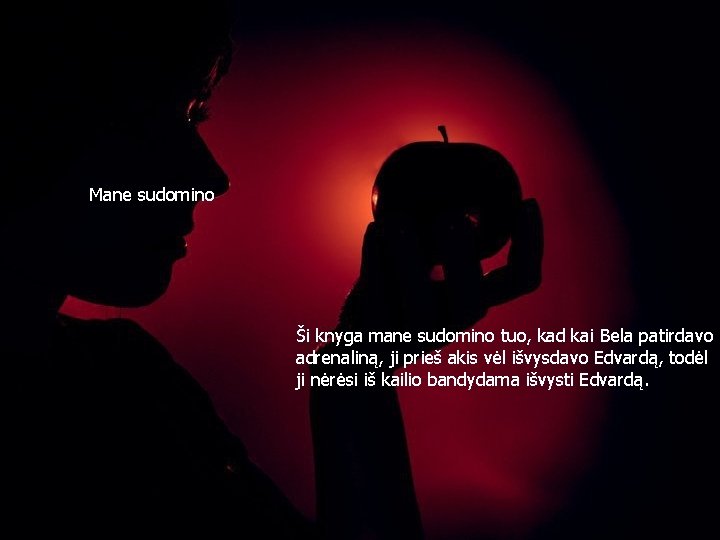Mane sudomino Ši knyga mane sudomino tuo, kad kai Bela patirdavo adrenaliną, ji prieš