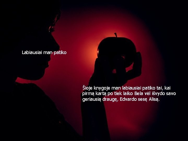 Labiausiai man patiko Šioje knygoje man labiausiai patiko tai, kai pirmą kartą po tiek