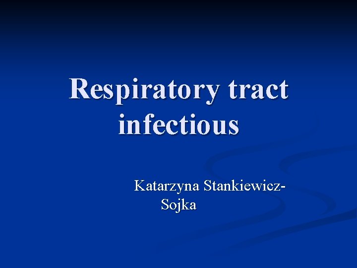 Respiratory tract infectious Katarzyna Stankiewicz. Sojka 