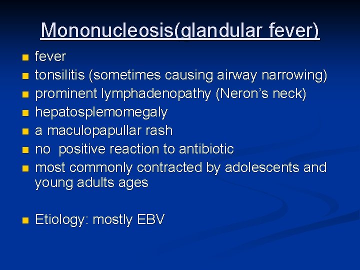 Mononucleosis(glandular fever) n n n n fever tonsilitis (sometimes causing airway narrowing) prominent lymphadenopathy