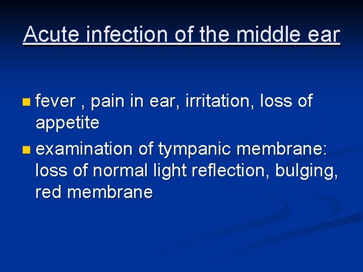 Acute infection of the middle ear n fever , pain in ear, irritation, loss