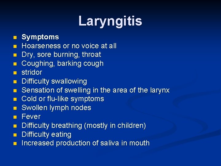 Laryngitis n n n n Symptoms Hoarseness or no voice at all Dry, sore