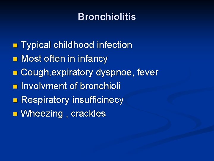 Bronchiolitis Typical childhood infection n Most often in infancy n Cough, expiratory dyspnoe, fever