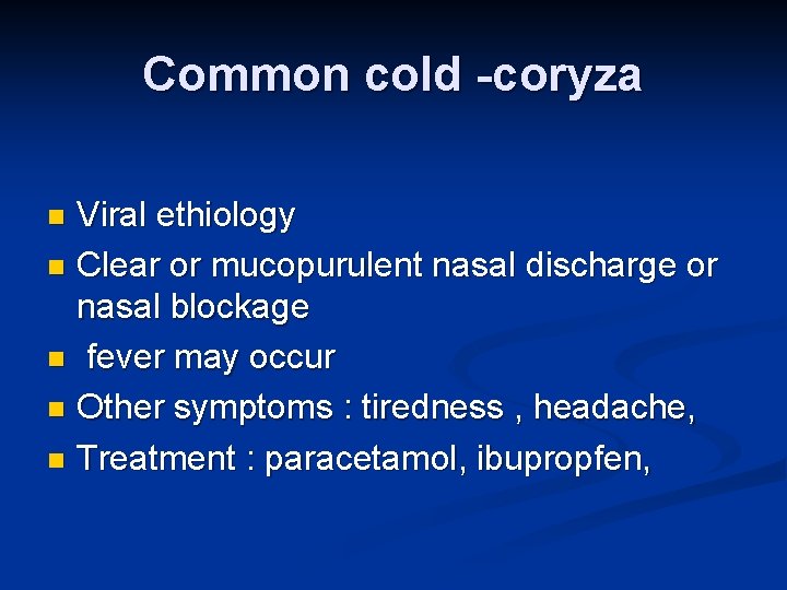 Common cold -coryza Viral ethiology n Clear or mucopurulent nasal discharge or nasal blockage