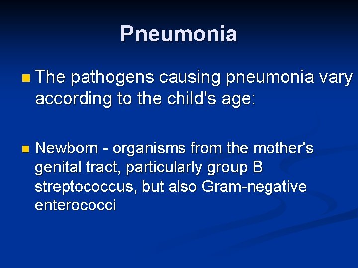 Pneumonia n The pathogens causing pneumonia vary according to the child's age: n Newborn