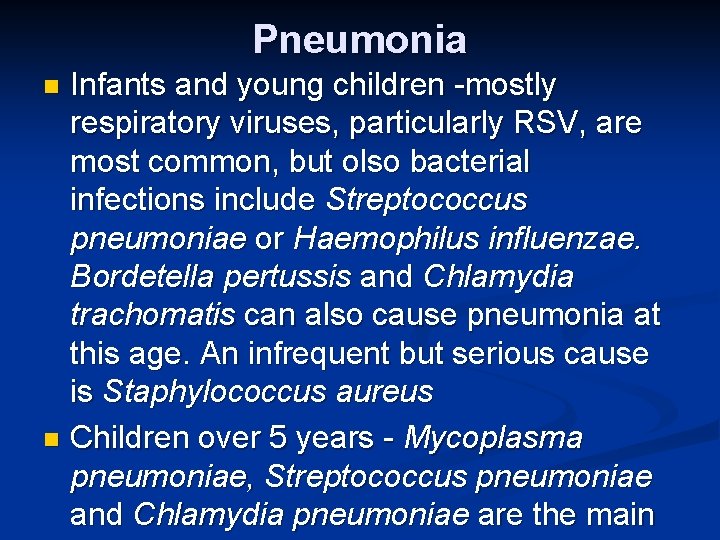 Pneumonia Infants and young children -mostly respiratory viruses, particularly RSV, are most common, but