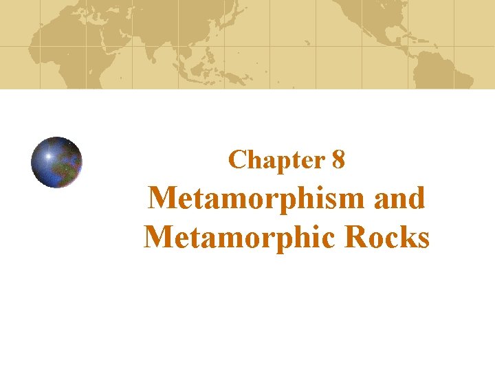 Chapter 8 Metamorphism and Metamorphic Rocks 