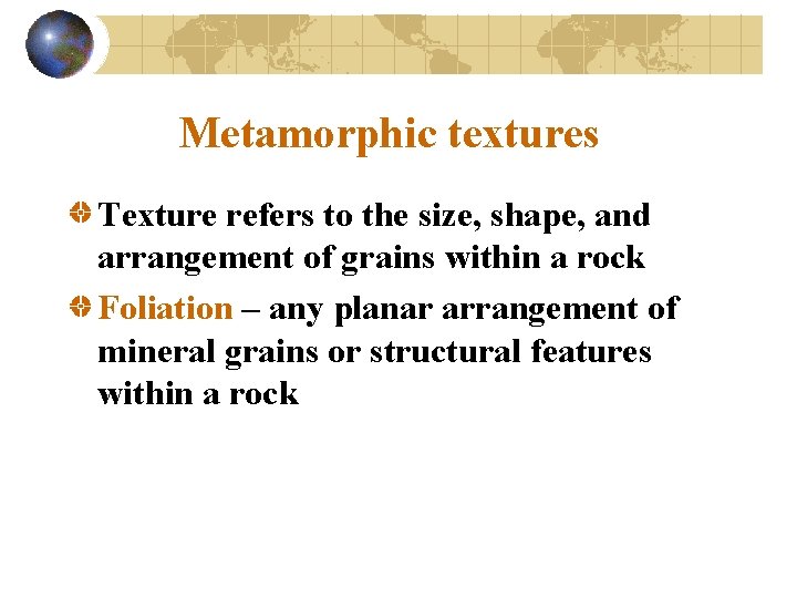 Metamorphic textures Texture refers to the size, shape, and arrangement of grains within a