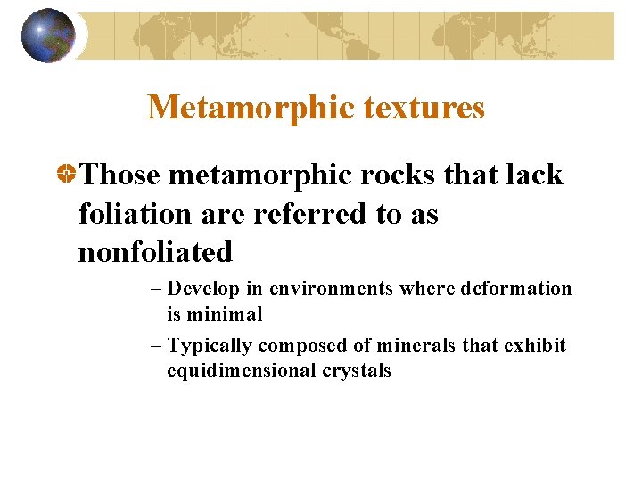 Metamorphic textures Those metamorphic rocks that lack foliation are referred to as nonfoliated –