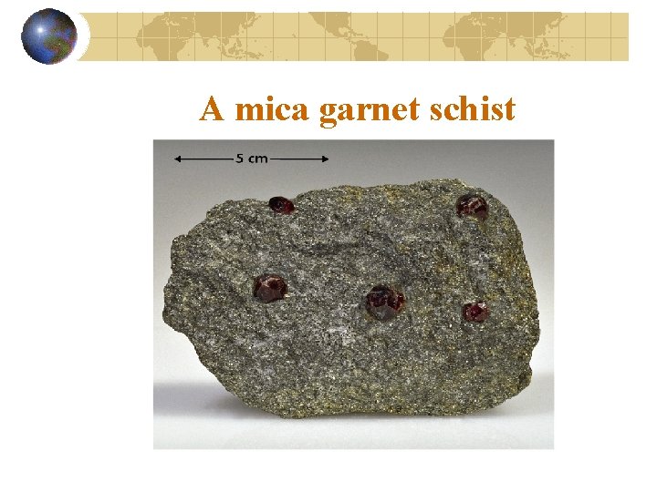 A mica garnet schist 