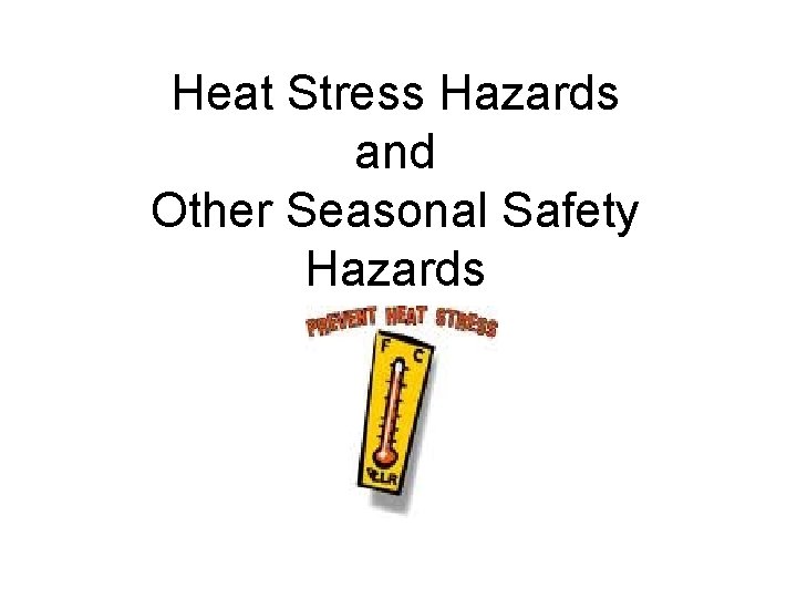 Heat Stress Hazards and Other Seasonal Safety Hazards 