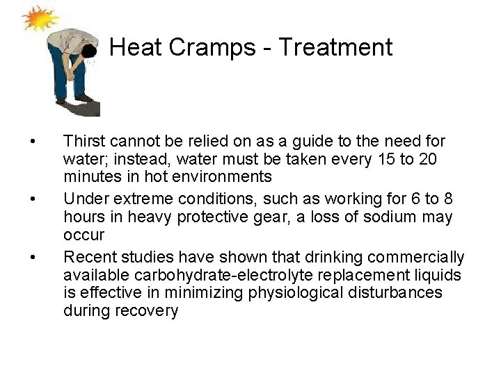 Heat Cramps - Treatment • • • Thirst cannot be relied on as a