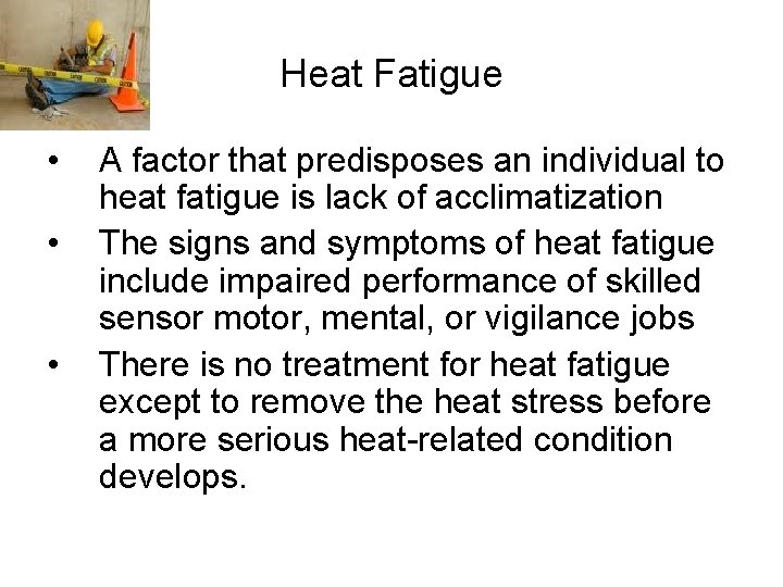 Heat Fatigue • • • A factor that predisposes an individual to heat fatigue