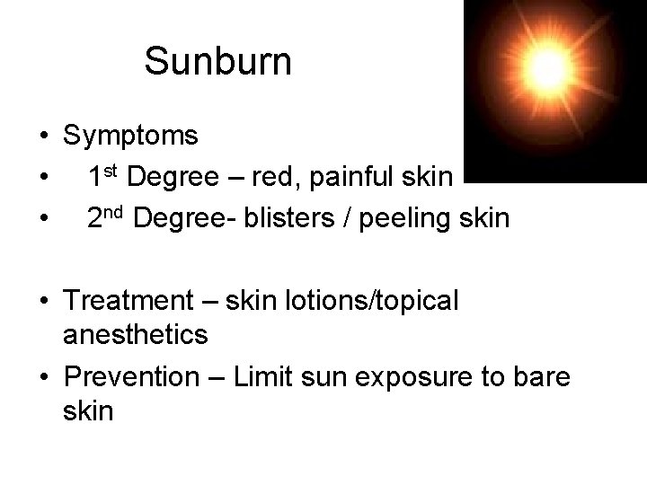 Sunburn • Symptoms • 1 st Degree – red, painful skin • 2 nd