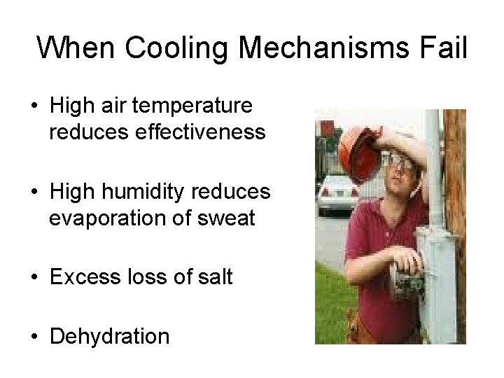 When Cooling Mechanisms Fail • High air temperature reduces effectiveness • High humidity reduces