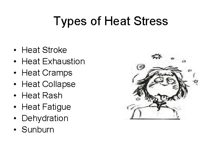Types of Heat Stress • • Heat Stroke Heat Exhaustion Heat Cramps Heat Collapse