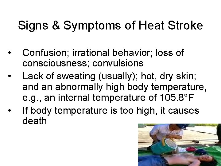 Signs & Symptoms of Heat Stroke • • • Confusion; irrational behavior; loss of
