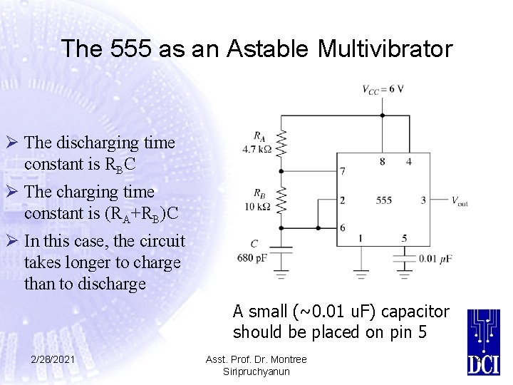 The 555 as an Astable Multivibrator Ø The discharging time constant is RBC Ø