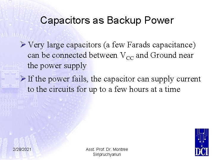 Capacitors as Backup Power Ø Very large capacitors (a few Farads capacitance) can be