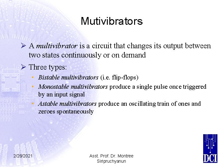 Mutivibrators Ø A multivibrator is a circuit that changes its output between two states