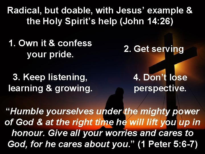 Radical, but doable, with Jesus’ example & the Holy Spirit’s help (John 14: 26)