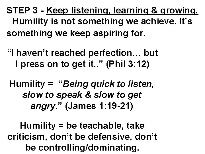 STEP 3 - Keep listening, learning & growing. Humility is not something we achieve.