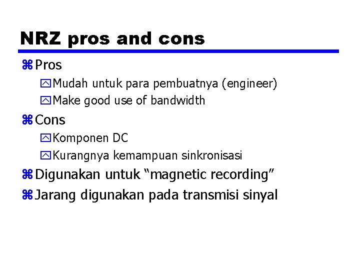 NRZ pros and cons z Pros y. Mudah untuk para pembuatnya (engineer) y. Make